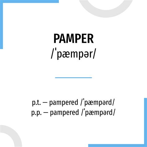 pampezar|pamper verb .